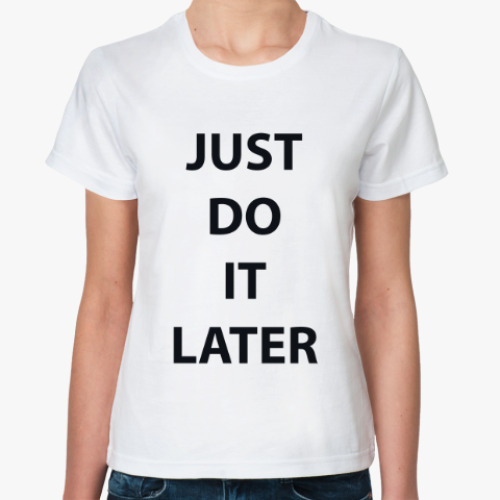 Классическая футболка с принтом Just do it later