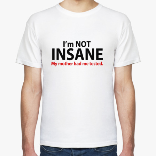 Футболка с принтом  'i'm not insane'