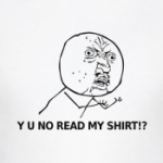 Y U NO READ MY SHIRT