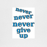 Never give up