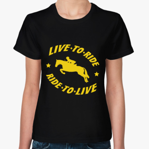 Женская футболка с принтом Конный спорт - Live to ride!