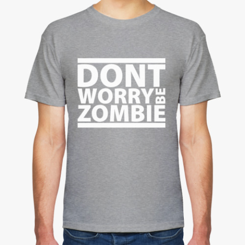 Футболка с принтом  Dont worry be zombie