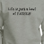 Life is just a bowl of fairies