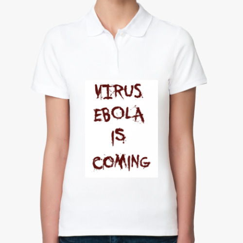 Женская рубашка поло (печать) с принтом Virus Ebola is Coming