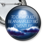to die would be an awfully big adventure Peter Pan