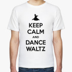Классическая футболка Keep Calm And Dance Waltz