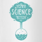 Yeah ! Science , b...tch !