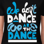 We are the Dance!