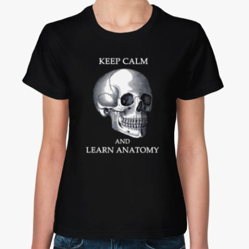 Женская футболка с принтом Keep calm & learn anatomy