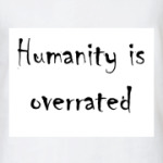 Humanity is overrated