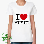 Женская футболка из органик-хлопка I Love Music