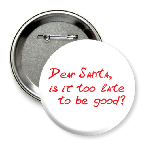Значок 75мм с принтом Dear Santa, is it too late..?