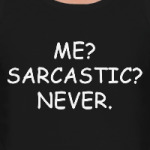 Me? Sarcastic? Never.