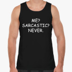 Me? Sarcastic? Never.