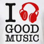 I love good music