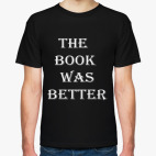 Классическая футболка 'The book was better'