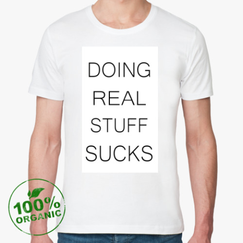 Футболка из органик-хлопка с принтом DOING REAL STUFF SUCKS