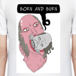  Born & burn