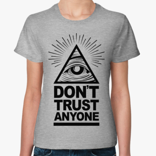 Женская футболка с принтом Don't Trust Anyone