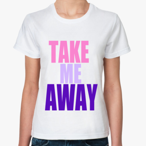 Классическая футболка с принтом take me away