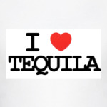  I love tequila