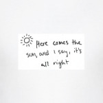 Here comes the sun