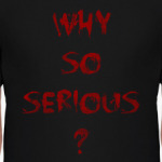 Why so serious?