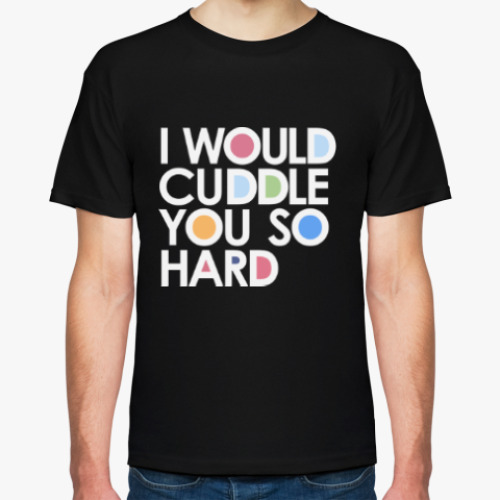 Футболка с принтом I WOULD CUDDLE YOU SO HARD