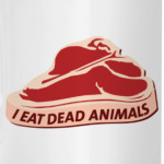 I eat dead animals