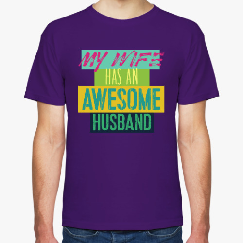 Футболка с принтом MY WIFE HAS AN AWESOME HUSBAND !