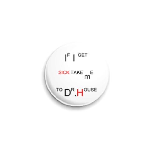 Значок 25мм с принтом Take me to Dr.House