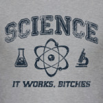 Science . It works b...tches!