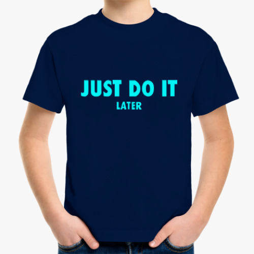 Детская футболка с принтом Just do it... later