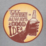 Whiskey always a good idea