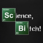 Science, Bitch!