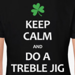 Keep Calm and Do a Treble Jig