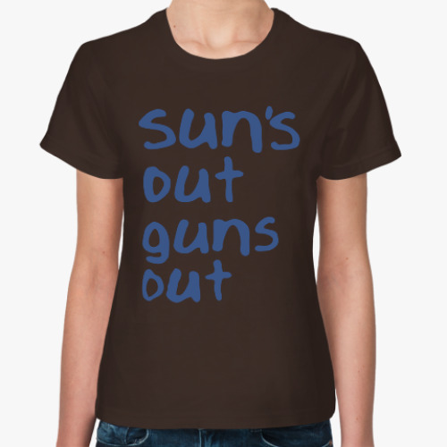 Женская футболка с принтом SUN'S OUT GUNS OUT