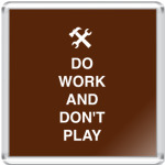Do work and don't play