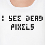 I see dead pixels