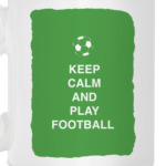 Keep calm and play football