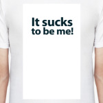 It Sucks to Be Me