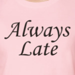 Always Late