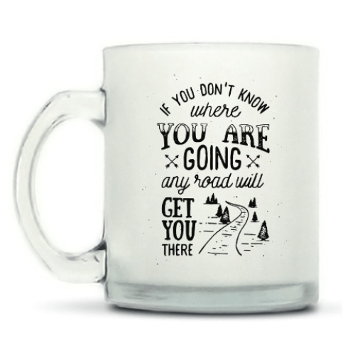 Кружка матовая с принтом If you don’t know where you are going