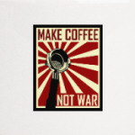Make Coffee Not War