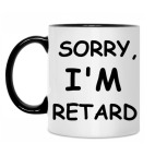 i'm retard