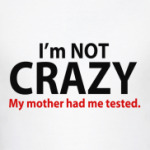  'i'm not crazy'