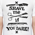 Побрей меня если осмелишься