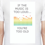 If the music is too loud...