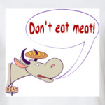 Don`t eat meat!