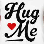 Hug me